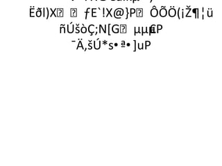 V 7X©Cäïkµ ·,
Ëðl)XƒE`!X@-PÔÕÖ(¡Ž¶¦ü
     ñÚšòÇ;N*GµµµP €
       ¯Ä‚šÚ*s•ª•]uP
 