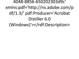 4048-8856-650202303d9c'
xmlns:pdf='http://ns.adobe.com/p
 df/1.3/' pdf:Producer='Acrobat
           Distiller 6.0
 (Windows)'/rdf:Description
 