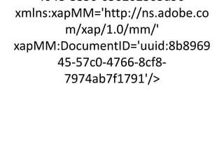 4048-8856-650202303d9c'
xmlns:xapMM='http://ns.adobe.co
        m/xap/1.0/mm/'
xapMM:DocumentID='uuid:8b8969
       45-57c0-4766-8cf8-
        7974ab7f1791'/
 