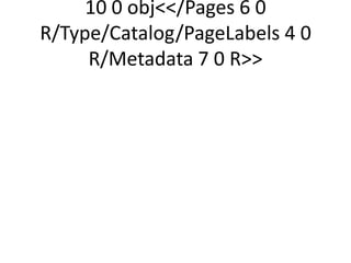 10 0 obj/Pages 6 0
R/Type/Catalog/PageLabels 4 0
     R/Metadata 7 0 R
 