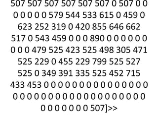 507 507 507 507 507 507 0 507 0 0
 0 0 0 0 0 579 544 533 615 0 459 0
  623 252 319 0 420 855 646 662
517 0 543 459 0 0 0 890 0 0 0 0 0 0
0 0 0 479 525 423 525 498 305 471
  525 229 0 455 229 799 525 527
  525 0 349 391 335 525 452 715
433 453 0 0 0 0 0 0 0 0 0 0 0 0 0 0 0
 0000000000000000000
         0 0 0 0 0 0 0 507]
 