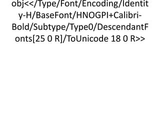 obj/Type/Font/Encoding/Identit
  y-H/BaseFont/HNOGPI+Calibri-
Bold/Subtype/Type0/DescendantF
 onts[25 0 R]/ToUnicode 18 0 R
 