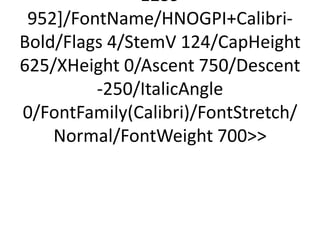 1239
 952]/FontName/HNOGPI+Calibri-
Bold/Flags 4/StemV 124/CapHeight
625/XHeight 0/Ascent 750/Descent
         -250/ItalicAngle
0/FontFamily(Calibri)/FontStretch/
    Normal/FontWeight 700
 