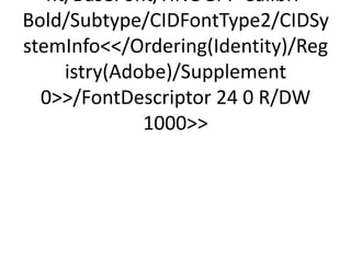 nt/BaseFont/HNOGPI+Calibri-
Bold/Subtype/CIDFontType2/CIDSy
stemInfo/Ordering(Identity)/Reg
     istry(Adobe)/Supplement
  0/FontDescriptor 24 0 R/DW
              1000
 