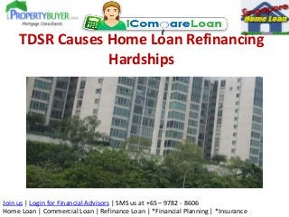 TDSR Causes Home Loan Refinancing
Hardships

Join us | Login for Financial Advisors | SMS us at +65 – 9782 - 8606
Home Loa...