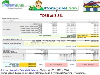 TDSR at 3.5%

Join us | Login for Financial Advisors | SMS us at +65 – 9782 - 8606
Home Loan | Commercial Loan | Refinance...
