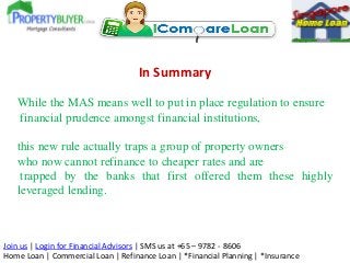 In Summary
While the MAS means well to put in place regulation to ensure
financial prudence amongst financial institutions...
