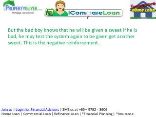 But the bad boy knows that he will be given a sweet if he is
bad, he may test the system again to be given get another
swe...