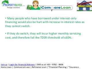 • Many people who have borrowed under interest-only
financing would also be hurt with increase in interest rates as
they c...