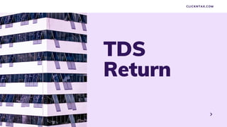 TDS
Return
CLICKNTAX.COM 
 