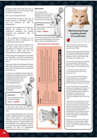 Employers often think that they have to NEXT STEPS:
     go through with it once they have made
     an offer of employment.                  If you want to talk
                                              through these issues or any
     This is not necessarily the case.        Employment Law related
                                              stuff, you know where I am
     If circumstances change so that you no
                                              (if you don’t my Lawyer will!)                                                                                                                                                                                                                                                                                                                                                                                                                                                                                                                                                                                                                                                                                                     I am a
     longer require an individual's services,                                                                                                                                                                                                                                                                                                                                                                                                                                                                                                                                                                                                                                                                                                                                   ‘MYTH
                                                                                                                                                                                                                                                                                                                                                                                                                                                                                                                                                                                                                                                                                                                                                                               BUSTER’
     you can withdraw the offer of
     employment.                                  MYTH NO. 3
     However, the consequences of it doing so        “Once an offer is made, it can’t
     depend on whether or not the                    be taken back”
     prospective employee has already                VERDICT: RUBBISH                                                                                                                                                                                                                                                                                                                                                                                                                                                                                                                                                                                                                                                                                                                                                            Why Running Temps
     accepted the employer's offer of                                                                                                                                                                                                                                                                                                                                                                                                                                                                                                                                                                                                                                                                                                                                                                                             is getting harder
     employment.
                                                                                                                                                                                                                                                                                                                                                                                                                                                                                                                                                                                                                                                                                                                                                                                                                                   & is worth less!
     If the prospective employee has not Even more exciting than these myths will
     accepted the offer of employment, no be the ones that we look at next time.
                                               What a crazy, exciting World Law is....
     employment contract exists.
                                                  clare@supportservicesgroup.tv
     In this case, if you want to withdraw the                                                                                                                                                                                                                                                                                                                                                                                                                                                                                                                                                                                                                                                                                                                                                                                Any cat about town will tell you that
     job offer, simply write to him or her                                                                                                                                                                                                                                                                                                                                                                                                                                                                                                                                                                                                                                                                                                                                                                                    things have changed since the heady
     explaining the change in circumstances                                                                                                                                                                                                                                                                                                                                                                                                                                                                                                                                                                                                                                                                                                                                                                                   days of Summer 2008.
                                                                                                                                                                                                                                                                                                                                        Combine all the above ingredients with the eggs, sesame seeds and tumeric



                                                                                                                                                                                                                                                                                                                                                                                                                                                                                                                                                                                                       Pop them in the fridge for 5 hrs (so they don’t fall apart when you cook
                                                                                  Grate the carrot & courgette, chop the onions, crush the garlic & set aside




                                                                                                                                                                                                                                                                                                                                                                                                                                              Mix together well, then take a small amount of mixture and roll into balls

     and make it clear that you are
                                                                                                                                                                    Wash the lentils and chickpeas then give them a short blast in a blender




                                                                                                                                                                                                                                                                                                                                                                                                                                                                                                                                                                                                                                                                                                                                                                                                                              Back then, all a moggy could think about
     withdrawing the offer of employment.                                                                                                                                                                                                                                                                                                                                                                                                                                                                                                                                                                                                                                                                                                                                                                                     was ‘Cat Nip’ & Bankers Bonus payments,




                                                                                                                                                                                                                                                                                                                                                                                                                                                                                                                                                                                                                                                                                                                                                                                         Comfort Food for Fed-up Recruiters
                                                                                                                                                                                                                                                                                                                                                                                                                                                                                                                                                                                                                                                                                                                                                                                                                              but with the Lehman Brothers induced
     If the prospective employee has accepted
                                                                                                                                                                                                                                                                                                                                                                                                                                                                                                                                                                                                                                                                                                                                                                                                                              meltdown, even a saucer of warm milk
                                                                                                                                                                                                                                                          Roast the pine nuts for a short while until they are golden



                                                                                                                                                                                                                                                                                                                                                                                                                                                                                                                                         Coat the balls in breadcrumbs and place on a baking tray




     your job offer, a contract of employment                                                                                                                                                                                                                                                                                                                                                                                                                                                                                                                                                                                                                                                                                                                                                                                 has begun to taste a little sour!
     has come into force between you and
                                                                                                                                                                                                                                                                                                                                                                                                                                                                                                                                                                                                                                                                                    Then cook them in some really hot oil, until brown




     them.                                                                                                                                                                                                                                                                                                                                                                                                                                                                                                                                                                                                                                                                                                                                                                                                                    The issue for us Temp’ Based recruiters (&
                                                                                                                                                                                                                                                                                                                                                                                                                                                                                                                                                                                                                                                                                                                                                                                                                              yes, I do specialise in placing temps’ –
     This means that the withdrawal of the job                                                                                                                                                                                                                                                                                                                                                                                                                                                                                                                                                                                                                                                                                                                                                                                why is that so strange?) is that over the
     offer will constitute a breach of contract,                                                                                                                                                                                                                                                                                                                                                                                                                                                                                                                                                                                                                                                                                                                                                                              last three years or so two things are true:
     even if the individual has not commenced
     work with you.                                                                                                                                                                                                                                                                                                                                                                                                                                                                                                                                                                                                                                                                                                                                                                                                           1. There are less Temp’ Vacancies &
                                                                                                                                                                                                                                                                                                                                                                                                                                                                                                                                                                                                                                                                                                                                                                                                                              2. In real terms, the cost of running
     As soon as you withdaw the job offer, the                                                                                                                                                                                                                                                                                                                                                                                                                                                                                                                                                                                                                                                                                                                                                                                Temps has risen.
     prospective employee will be entitled to
                                                                                                                                                                                                                                                                                                                                                                                                                                                                                                                                                                                                                                                                                                                                           Enjoy.... Yummy!




                                                                                                                                                                                                                                                                                                                                                                                                                                                                                                                                                                                                                                                                                                                                                                                                                              There is no question that Companies
     be paid for the notice that they
                                                                     The How:




                                                                                                                                                                                                                                                                                                                                                                                                                                                                                                                                                                                                                                                                                                                                                                                                                              have adopted a much more cautious
     would have received in the
                                                                                                                                                                                                                                                                                                                                                                                                                                                                                                                                                                                                       them)




                                                                                                                                                                                                                                                                                                                                                                                                                                                                                                                                                                                                                                                                                                                                                                                                                              approach to hiring of course but
     event of starting work and                                                                                                                                                                                                                                                                                                                                                                                                                                                                                                                                                                                                                                                                                                                                                                                               paradoxically, it is the Temp side of things
     then being dismissed.                                                                                                                                                                                                                                                                                                                                                                                                                                                                                                                                                                                                                                                                                                                                                                                                    which has suffered more than the Perm’.
                                                                                                                                                                                                                                                                                                                                                                                                                    1 Can of Brown Lentils, 2 Cans of Chickpeas




     This would normally be a                                                                                                                                                                                                                                                                                                                                                                                                                                                                                                                                                                                                                                                                                                                                                                                                 It seems very little to do with the AWR
     week or two at the most                                                                                                                                                                                                                                                                                                                                                                                                                                                                                                                                                                                                                                                                                                                                                                                                  initiative or the supply side of things - it is
                                           I am a
     (hopefully!)                         ‘MYTH                                                                                                                                                                                                                                                                                                                                                                                                                                                                                                                                                                                                                                                                                                                                                                               much more apparent than employers
                                                      Vegetarian Patties :




                                         BUSTER’
                                                                                                                                                                                                                                                                                                                        1 Large Carrot, 1 Courgette




                                                                                                                                                                                                                                                                                                                                                                                                                                                                                                                                                                                                                                            A pinch of Tumeric Powder




                                                                                                                                                                                                                                                                                                                                                                                                                                                                                                                                                                                                                                                                                                                                                                                                                              view the margins charged on Temps’ as
                                                                                                                                                                                                                                                                                                                                                                                                                                                                                                                                                                                                                                                                                  Handful of Sesame Seeds
                                                                                                                                                                                                                                                                                                                                                                                                                                                                                                                           Table spoon of Olive Oil




                                                                                                                                                                                                                                                                                                                                                                                                                                                                                                                                                                                                                                                                                                                                                                                                                              having been excessive and have
                                                                                                                                                                                                                                                                                                                                                                                                                                                                                                                                                                                                                                                                                                                                         Handful of Pine Nuts
                                                                                                                                                                                                                                                                                                                                                                                                                                                                                                                                                                                                                                                                                                                                                                2 cups Breadcrumbs




       MYTH NO. 2                                                                                                                                                                                                                                                                                                                                                                                                                                                                                                                                                                                                                                                                                                                                                                                                             gradually moved towards hiring
                                                                                                                                                                                                                                               2 Cloves of Garlic




                                                                                                                                                                                                                                                                                                                                                                                                                                                                                                                                                                                                                                                                                                                                                                                                                              Permanent employees rather than Temp
       “I never signed my contract,                                                                                                                                                                                                                                                                                                                                                                                                                                                                                                                                                                                                                                                                                                                                                                                           staff.
                                                                             The What:
                                                                                                                                                                2 Onions




       so it does not apply”
                                                                                                                                                                                                                                                                                                                                                                                                                                                                                                                                                                                                    2 Eggs




       VERDICT: RUBBISH                                                                                                                                                                                                                                                                                                                                                                                                                                                                                                                                                                                                                                                                                                                                                                                                       At the same time, the banking crisis has
                                                                                                                                                                                                                                                                                                                                                                                                                                                                                                                                                                                                                                                                                                                                                                                                                              made the cost of running Temps much
                                                                                                                                                                                                                                                                                                                                                                                                                                                                                                                                                                                                                                                                                                                                                                                                                              more of an issue that it used to be for the
                                                                                                                                                                                                                                                                                                                                                                                                                                                                                                                                                                                                                                                                                                                                                                                                                              Recruiter. Factoring costs are sky high
     If you don’t pay, then you may find
                                                                                                                                                                                                                                                                                                                                                                                                                                                                                                                                                                                                                                                                                                                                                                                                                              and even if you are ‘lucky enough’ to get
     yourself on the end of a breach of contract                                                                                                                                                                                                                                                                                                                                                                                                                                                                                                                                                                                                                                                                                                                                                                              a factoring deal, the providers are
     case.                                                                                                                                                                                                                                                                                                                                                                                                                                                                                                                                                                                                                                                                                                                                                                                                                    clamping down on the supply of cash to
                                                                                                                                                                                                                                                                                                                                                                                                                                                                                                                                                                                                                                                                                                                                                                                     Pop’s Pantry




                                                                                                                                                                                                                                                                                                                                                                                                                                                                                                                                                                                                                                                                                                                                                                                                                              pay the temps (setting much tougher
     It gets complicated where you may have                                                                                                                                                                                                                                                                                                                                                                                                                                                                                                                                                                                                                                                                                                                                                                                   credit control targets and ‘disallowing’
     made a conditional offer of employment,                                                                                                                                                                                                                                                                                                                                                                                                                                                                                                                                                                                                                                                                                                                                                                                  much more debt).
     (e.g an offer subject to you receiving
     satisfactory references or the prospective                                                                                                                                                                                                                                                                                                                                                                                                                                                                                                                                                                                                                                                                                                                                                                               Bottom line is that if I were a kitten just
     employee passing a medical check) and                                                                                                                                                                                                                                                                                                                                                                                                                                                                                                                                                                                                                                                                                                                                                                                    starting out on my own again, I might
     that condition is not satisfied, the contract                                                                                                                                                                                                                                                                                                                                                                                                                                                                                                                                                                                                                                                                                                                                                                            avoid Temps altogether and just place
                                                                                                                                                                                                                                                                                                                                                                                                                                                                                                                                                                                                                                                                                                                                                                                                                              Perms – it seems to be a little easier and a
     is not formed and the employer is able to                                                                                                                                                                                                                                                                                                                                                                                                                                                                                                                                                                                                                                                                                                                                                                                lot less costly.
     withdraw it’s offer of employment
     without being in breach of contract

18
 