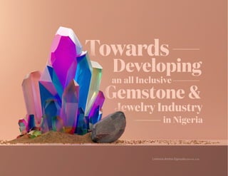 1Towards Developing an all Inclusive Gemstone and Jewelry Industry in Nigeria
Lotanna Amina Egwuatu, Mina Stones
Lotanna Amina Egwuatu(GIA GG, AJP)
 