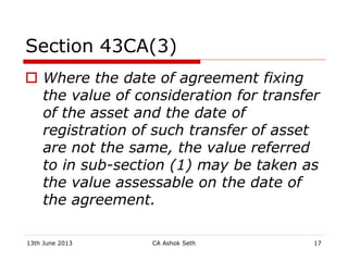 Section 43CA(3)
 Where the date of agreement fixing
the value of consideration for transfer
of the asset and the date of
...