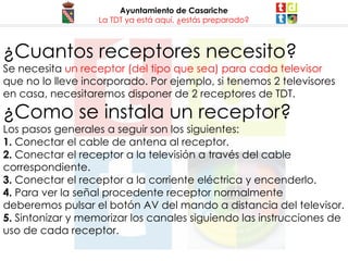 -  Receptores interactivos :  permiten el acceso a servicios y contenidos adicionales emitidos por las cadenas  (guías electrónicas de programación, teletextos digitales, tickers de noticias, información meteorológica, tráfico, bolsa, ...). Algunos disponen de canal de retorno  como medio para enviar información del usuario hacia la cadena de televisión.  