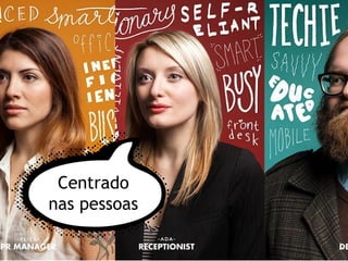 Centrado
nas pessoas
 