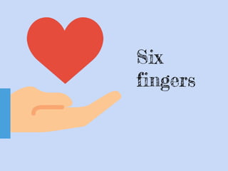 Six
fingers
 