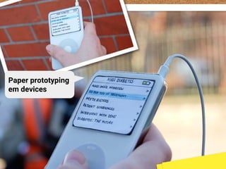 Paper prototyping
em devices
 