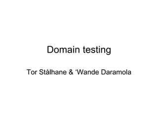 Domain testing

Tor Stålhane & ‘Wande Daramola
 