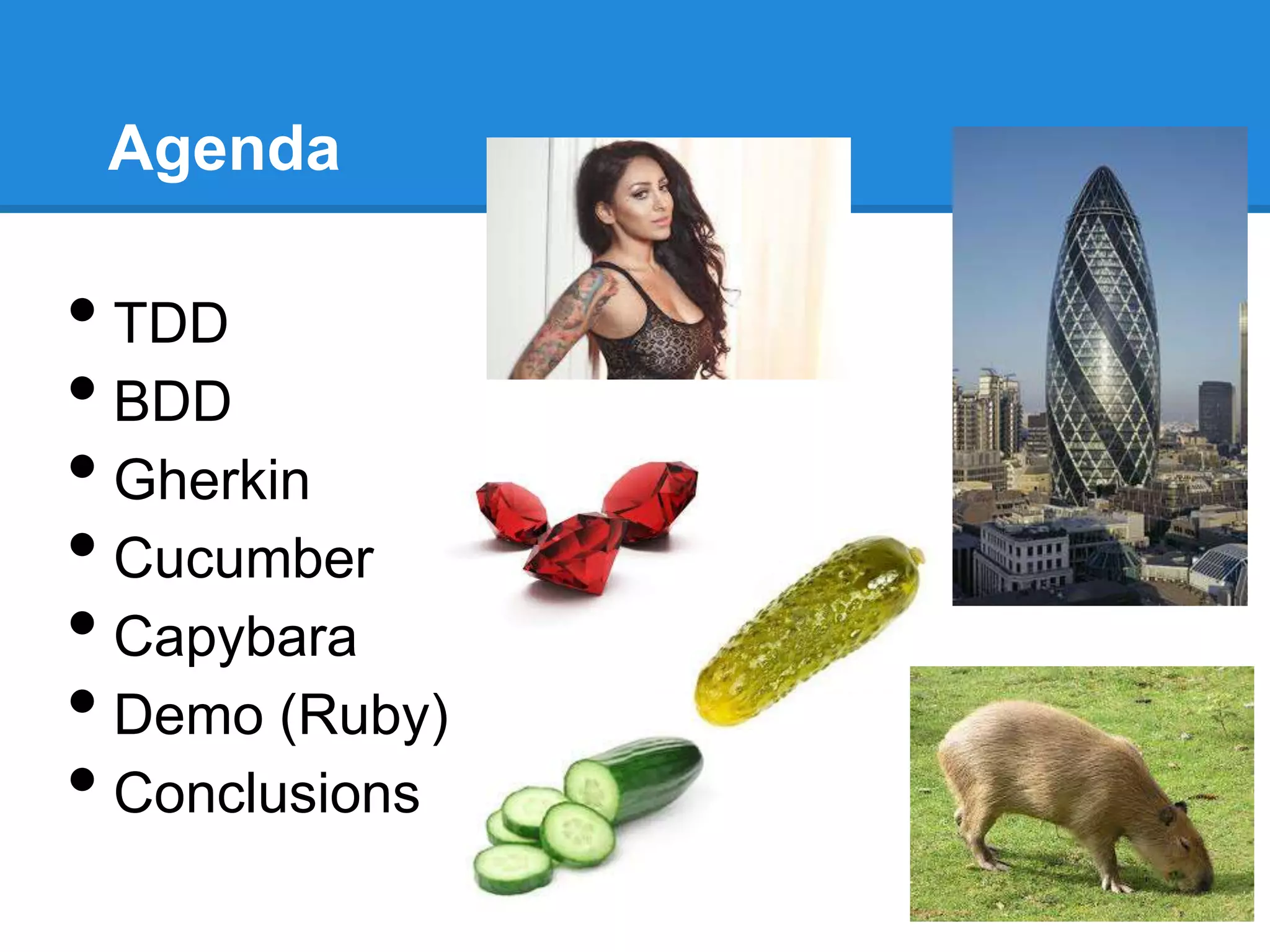 Agenda
• TDD
• BDD
• Gherkin
• Cucumber
• Capybara
• Demo (Ruby)
• Conclusions
 