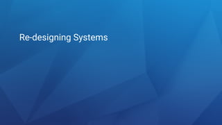 Re-designing Systems
 