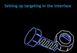 Setting up targeting in the interface




20
 