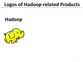 7
Hadoop
Logos	of	Hadoop-related	Products
 