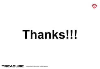 Copyright	
  ©2015	
  Treasure	
  Data.	
  	
  All	
  Rights	
  Reserved.
Thanks!!!
 