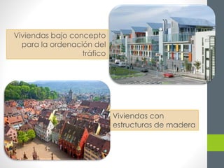 Viviendas con 
estructuras de madera 
Viviendas bajo concepto 
para la ordenación del 
tráfico 
 