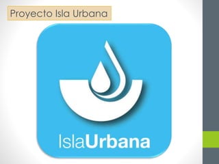 Proyecto Isla Urbana 
 