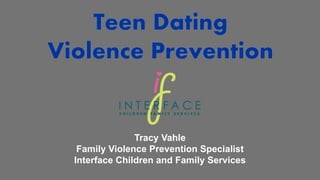 Tracy Vahle 
Family Violence Prevention Specialist 
Interface Children and Family Services 
 