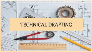 TECHNICAL DRAFTING
 