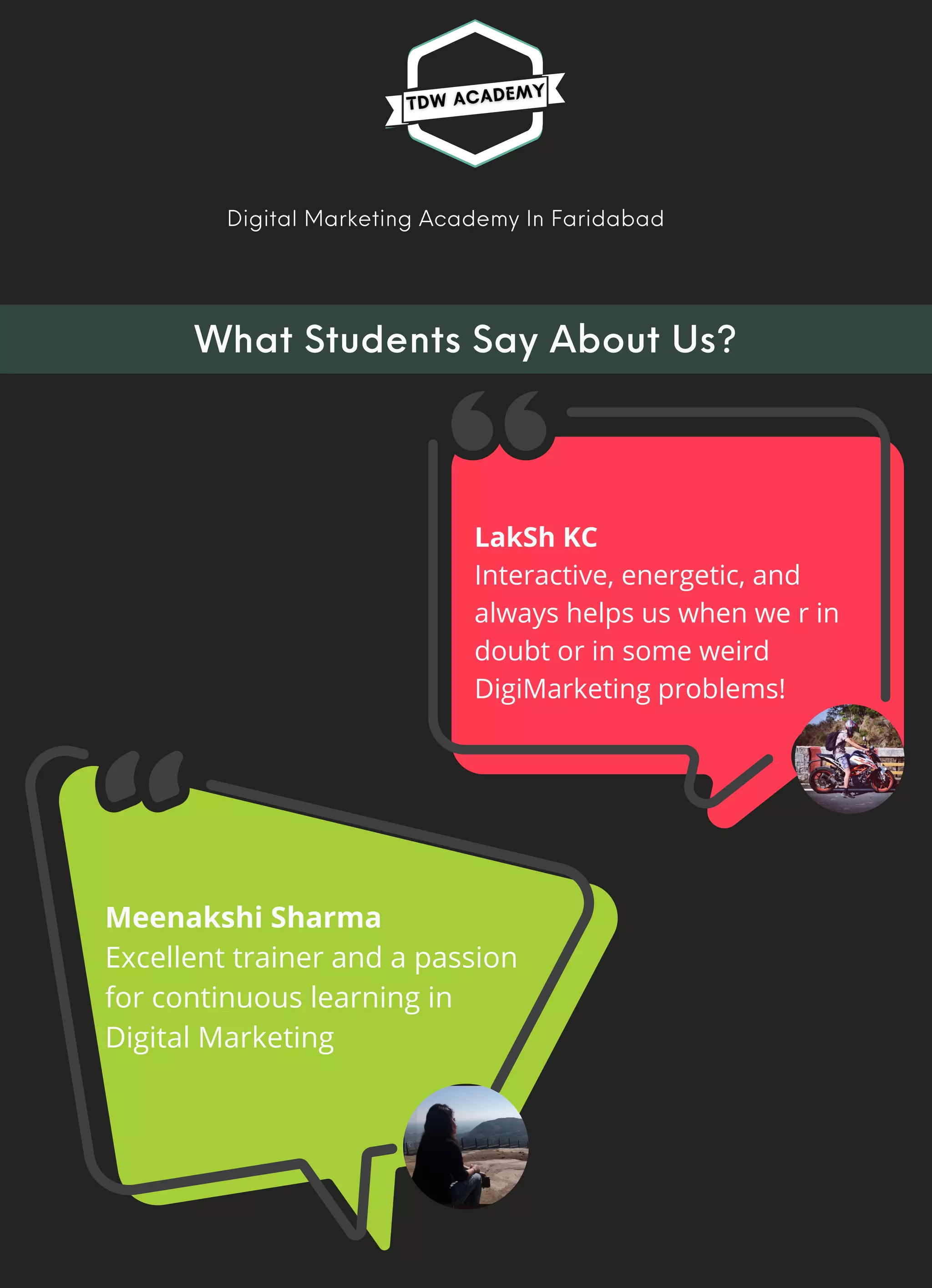 Digital Marketing Academy In Faridabad
LakSh KC
Interactive, energetic, and
always helps us when we r in
doubt or in some weird
DigiMarketing problems!
Meenakshi Sharma
Excellent trainer and a passion
for continuous learning in
Digital Marketing


What Students Say About Us?
 