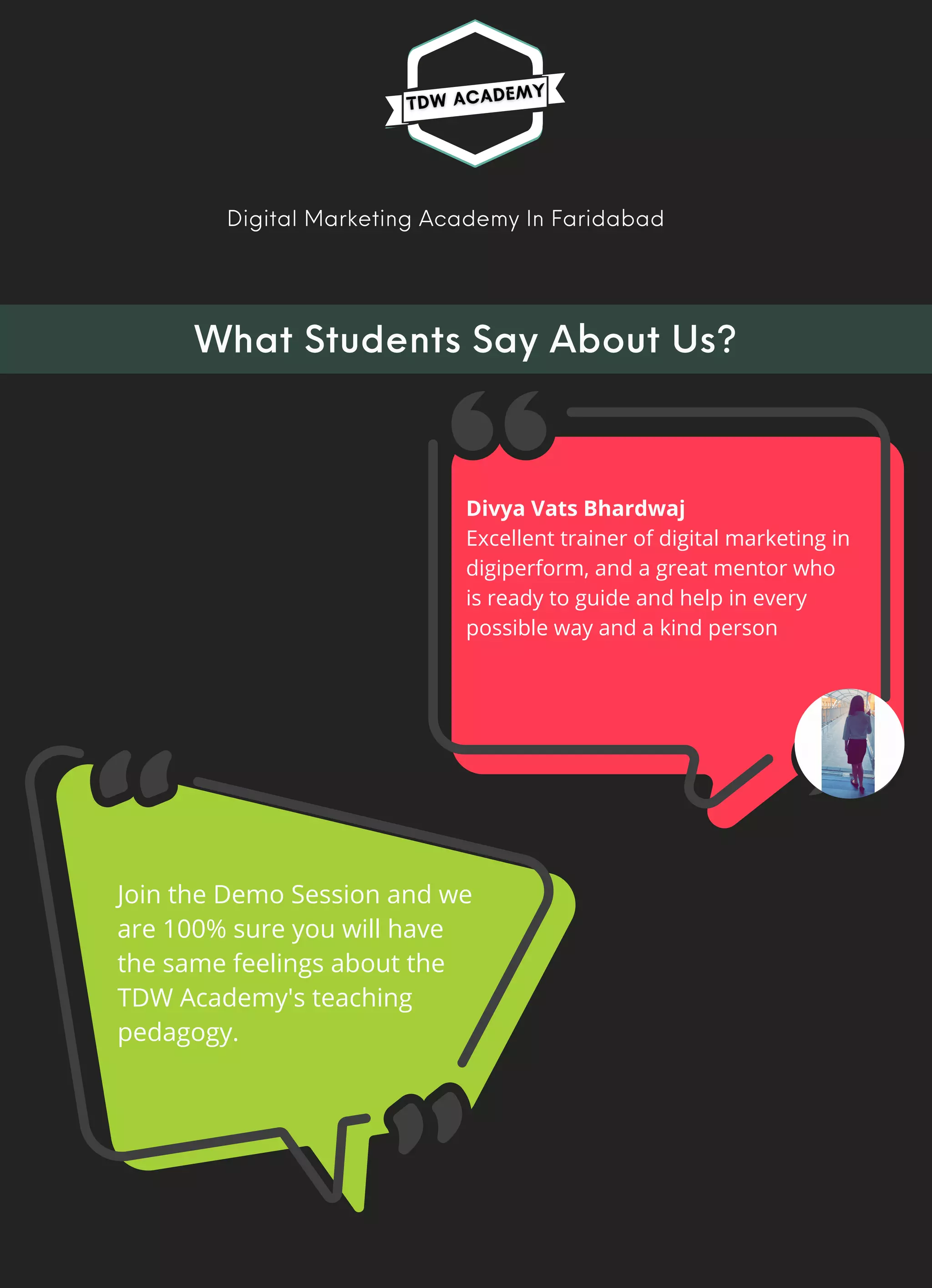 Digital Marketing Academy In Faridabad
Divya Vats Bhardwaj
Excellent trainer of digital marketing in
digiperform, and a great mentor who
is ready to guide and help in every
possible way and a kind person
What Students Say About Us?
Join the Demo Session and we
are 100% sure you will have
the same feelings about the
TDW Academy's teaching
pedagogy.
 