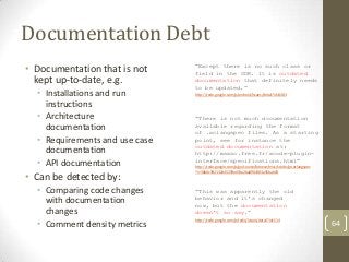 Documentation Debt
• Documentation that is not     “Except there is no such class or
                                field...