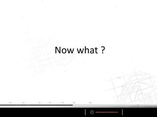 Now what ?
 