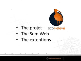 • The projet
• The Sem Web
• The extentions
 