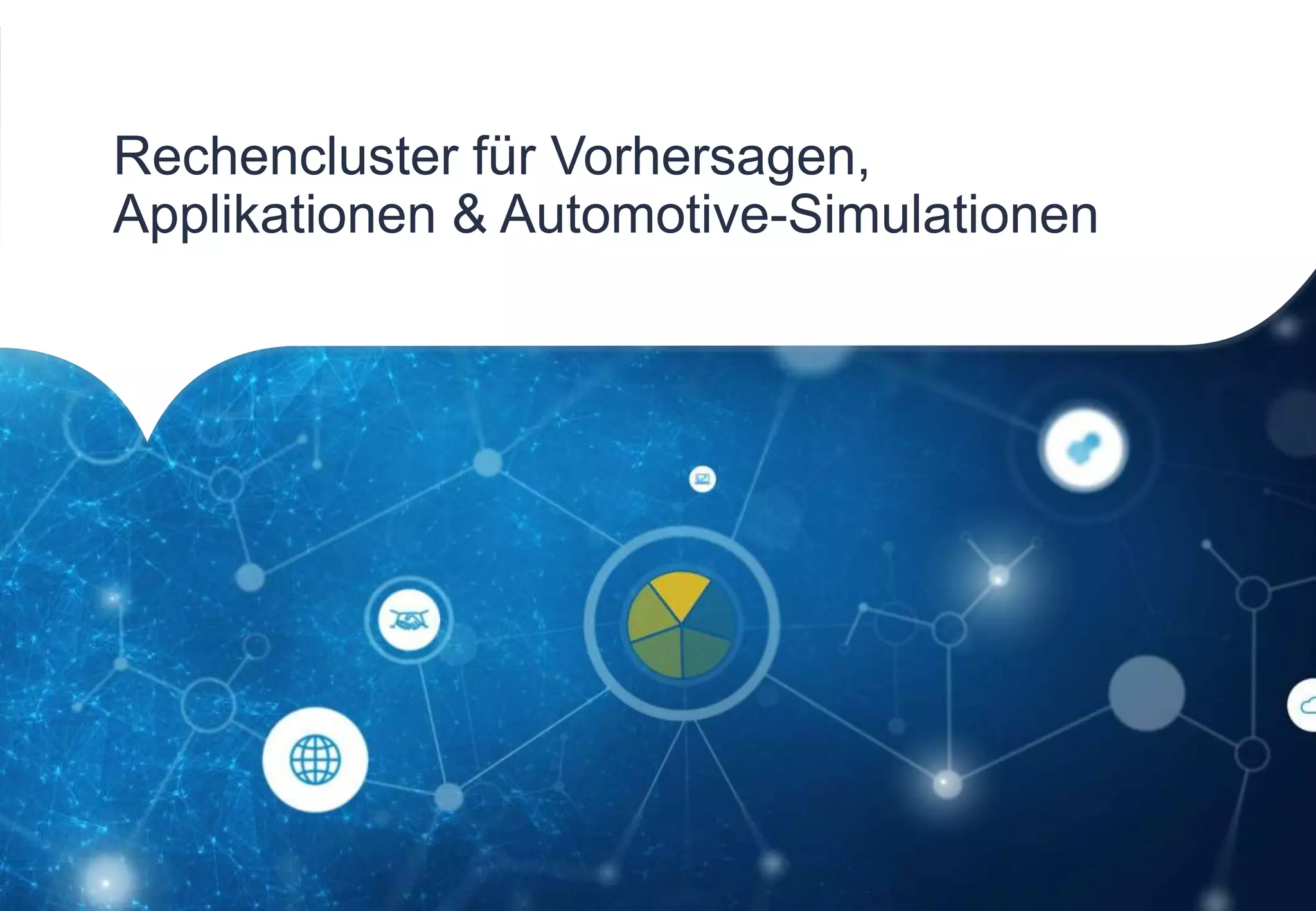 Rechencluster für Vorhersagen,
Applikationen & Automotive-Simulationen
 