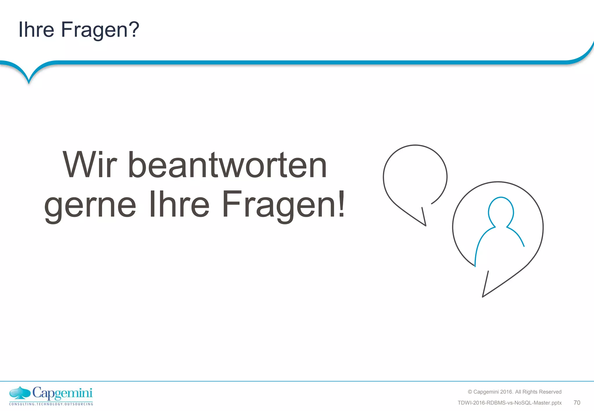Wir beantworten
gerne Ihre Fragen!
Ihre Fragen?
© Capgemini 2016. All Rights Reserved
70TDWI-2016-RDBMS-vs-NoSQL-Master.pptx
 