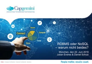 RDBMS oder NoSQL
– warum nicht beides?
München, den 22. Juni 2016
Julian Endres & Daniel Schulz
Public – Company Confidential – Customer Confidential – Sensitive
 