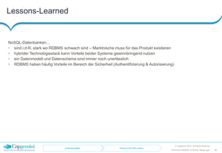 Lessons-Learned
© Capgemini 2016. All Rights Reserved
49TDWI-2016-RDBMS-vs-NoSQL-Master.pptx
NoSQL-Datenbanken…
• sind i.d.R. stark wo RDBMS schwach sind – Marktnische muss für das Produkt existieren
• hybrider Technologiestack kann Vorteile beider Systeme gewinnbringend nutzen
• ein Datenmodell und Datenschema sind immer noch unerlässlich
• RDBMS haben häufig Vorteile im Bereich der Sicherheit (Authentifizierung & Autorisierung)
Anwendungsfälle Neo4j im UK-Public-Sektor
 