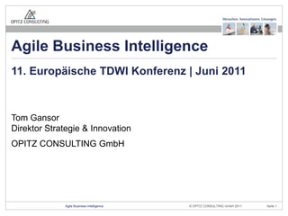 Tom GansorDirektor Strategie & Innovation OPITZ CONSULTING GmbH 11. Europäische TDWI Konferenz | Juni 2011 Agile Business Intelligence 