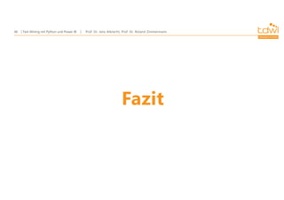 Prof. Dr. Jens Albrecht, Prof. Dr. Roland Zimmermann
Text Mining mit Python und Power BI
46
Fazit
 