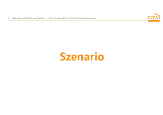 Prof. Dr. Jens Albrecht, Prof. Dr. Roland Zimmermann
Text Mining mit Python und Power BI
9
Szenario
 