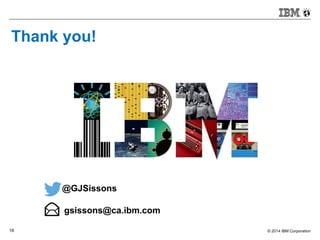 © 2014 IBM Corporation16
Thank you!
@GJSissons
gsissons@ca.ibm.com
 
