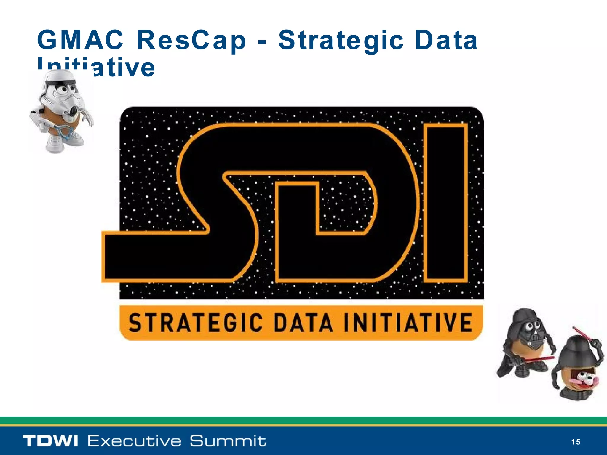 GMAC ResCap - Strategic Data
Initiative




                               15
 