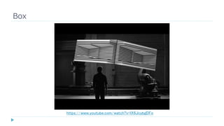 Box
https://www.youtube.com/watch?v=lX6JcybgDFo
 