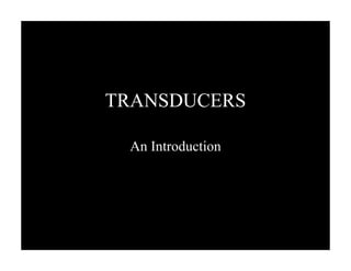 TRANSDUCERS
An Introduction
 