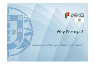 25-10-2013
Why Portugal?
Government of Portugal | Ministry of Economy
 