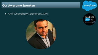 Our Awesome Speakers
● Amit Chaudhary(Salesforce MVP)
 