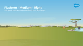 Platform - Medium - Right
This layout push animates seamlessly from next layout
 
